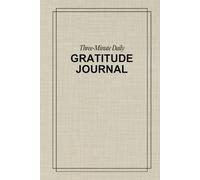 Three-Minute Daily Gratitude Journal: The Easiest Way to Start (and Stick to) a Daily Habit