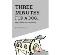 Three Minutes for a Dog by Paul R Alexander Paul R Alexander (Auteur)
