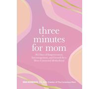 Three Minutes for Mom: 365 Days of Empowerment, Encouragement, and Growth for a More Connected Motherhood