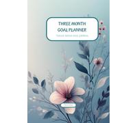 THREE MONTH GOAL PLANNER: TWELVE WEEKS GOALS JOURNAL