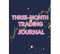 Three-Month Trading Journal: 3-Month Logbook to Record Trades, Track Performance, and Improve Results in Stocks, Forex, Crypto, and Options