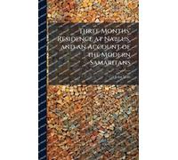 Three Months' Residence at Nablus, and an Account of the Modern Samaritans