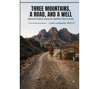 Three Mountains, A Road and A Well - Encountering Jesus in Unexpected Places