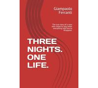 THREE NIGHTS. ONE LIFE.: The true story of a man who chose to stay when everything told him to disappear.