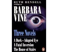 Three Novels: A Dark-Adapted Eye;a Fatal Inversion;the House of Stairs