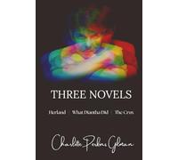 Three Novels by Charlotte Perkins Gilman: Herland | What Diantha Did | The Crux