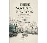 Three Novels of New York: The House of Mirth, The Custom of the Country, The Age of Innocence (Grapevine Press)