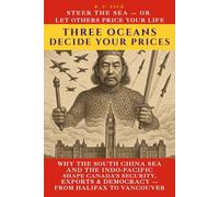Three Oceans Decide Your Prices: Why the South China Sea and the Indo-Pacific shape Canada’s security, exports and democracy-from Halifax to Vancouver