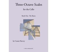 Three-Octave Scales for the Cello, Book One: The Basics