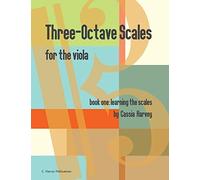 Three-Octave Scales For The Viola, Book One, Learning The Scales
