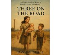 THREE ON THE ROAD: A Journey of Faith, Family, and Hope
