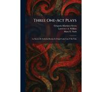 Three One-Act Plays: La Suerte De Isabelita Rosina Es Fràgil Cada Uno Y Su Vida