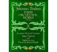 Three Orchestral Works In Full Score: Academic Festival Overture, Tragic Overture And Variations On A Theme By Joseph Haydn