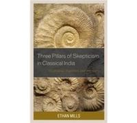Three Pillars of Skepticism in Classical India by Ethan Mills Ethan Mills (Auteur)