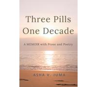 Three Pills One Decade: A Memoir with Prose and Poetry