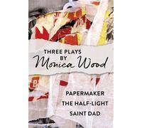 Three Plays by Monica Wood Papermaker, The Half-Light, Saint Dad - Monica Wood - Down East Books - ebook (ePub) - Livre