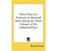 Three Plays for Puritans by Bernard Shaw Being the Third Volume of His Collected Plays Shaw, Bernard (Auteur)