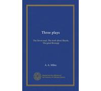 Three plays: The Dover road, The truth about Blayds, The great Broxopp