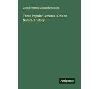 Three Popular Lectures ; One on Natural History