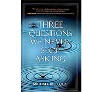 Three Questions We Never Stop Asking Michael Kellogg (Auteur)