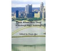 Three Rivers Run Deep A Pittsburgh Poet's Anthology