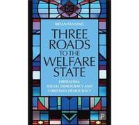 Three Roads to the Welfare State Bryan (University College Dublin) Fanning (Auteur)