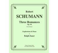 Three Romances op. 94 for Euphonium and Piano by Robert Schumann, transcribed by Ralph Sauer