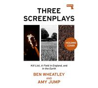 Three Screenplays: Kill List, A Field in England, and In the Earth