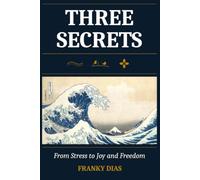 Three Secrets: From Stress to Joy and Freedom