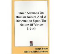 Three Sermons On Human Nature And A Dissertation Upon The Nature Of Virtue Joseph Butler (Auteur)