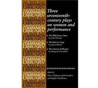 Three SeventeenthCentury Plays on Women and Performance by Edited by Hero Chalmers & Edited by Julie Sanders & Edited by Sophie Tomlinson Edited by Hero Chalmers Edited by Julie Sanders Edited by Soph
