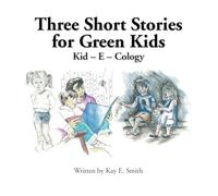 Three Short Stories for Green Kids: Kid - E - Cology