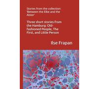 Three short stories from the Hamburg: Old-fashioned People, The First, and Little Person: Stories from the collection: ‘Between the Elbe and the Alster’