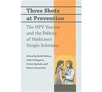 Three Shots at Prevention: The HPV Vaccine and the Politics of Medicine's Simple Solutions