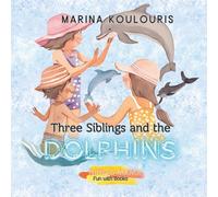 Three Siblings and the Dolphins: An exciting summer children's adventure that celebrates friendship, forgiveness, and the wonders of the sea.