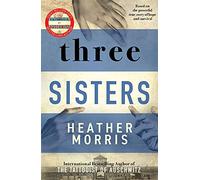 Three Sisters: A triumphant story of love and survival from the author of The Tattooist of Auschwitz now a major Sky TV series