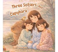 Three Sisters And Capybara: A Gentle Story About Big Feelings and Calm Hearts