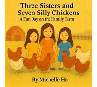 Three Sisters and Seven Silly Chickens: A Fun Day on the Family Farm