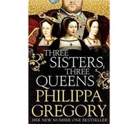 Three Sisters Three Queens Philippa Gregory, (Auteur)