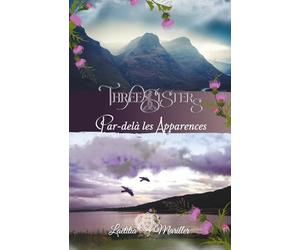 Three Sisters : Tome 6 - "Par-delà les Apparences": En Ecosse être "humain" n'est pas un gage de tranquillité... découvrez la fin des aventures des Three Sisters.