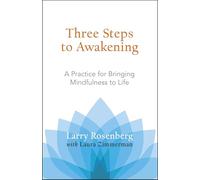 Three Steps to Awakening: A Practice for Bringing Mindfulness to Life