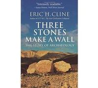 Three Stones Make a Wall: The Story of Archaeology