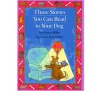 Three Stories You Can Read to Your Dog Sara Swan Miller (Auteur)