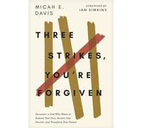 Three Strikes, You're Forgiven Encounter a God Who Wants to Redeem Your Past, Restore Your Present, and Transform Your Future - Micah E. Davis - Tyndale Momentum - ebook (ePub) - Livre