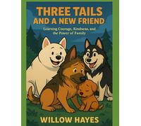 THREE TAILS AND A NEW FRIEND: Learning courage, kindness and the power of family