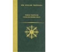 Three Texts on Consciousness Only: Demonstration of Consciousness Only/The Thirty Verses on Consciousness Only/The Treatise in Twenty Verses on Consci Hsuan-Tsang, Vasubandhu (Auteur)