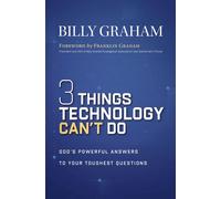 Three Things Technology Can't Do God’s Powerful Answers to Your Toughest Questions - Billy Graham - Thomas nelson - ebook (ePub) - Livre