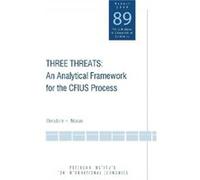 Three Threats An Analytical Framework for the CFIUS Process by Theodore Moran