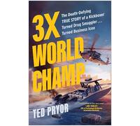 Three-Time World Champ: The Death-Defying True Story of a Kickboxer Turned Drug Smuggler . . . Turned Bu siness Icon