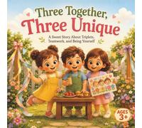 Three Together, Three Unique: A Sweet Story About Triplets, Teamwork, and Being Yourself